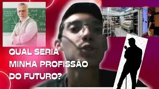 QUAL SERIA MINHA PROFISSÃO DO FUTURO !!!