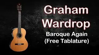 Graham Wardrop - Baroque Again | Classical Guitar Tutorial/Lesson Tab