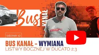 BUS KANAŁ - WYMIANA LISTWY BOCZNEJ FIAT DUCATO 2.3 M-JET