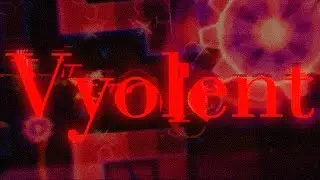 Upcoming Top 1 - My part in Vyolent By Lisp & More (Geometry Dash)