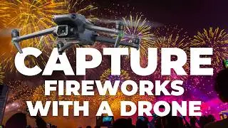How to Capture Fireworks With a Drone!