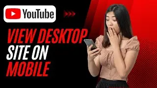 How To View The YouTube Desktop Site From Your Phone - Simple Guide