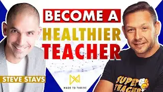 Improving Health and Wellness as a Teacher: Stev Stavs' Expert Advice