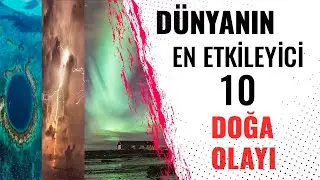 Dünyanın En Etkileyici 10 Doğa Olayı