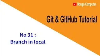 Learn Git & GitHub Tutorial  - Beginners To Advanced Course - Video No 31 - Branch in local