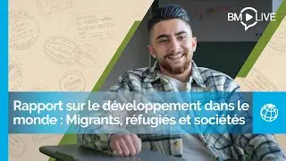Rapport sur le développement dans le monde 2023 : Migrants, réfugiés et sociétés