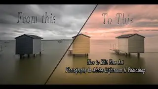 How to Edit Fine Art Photography | Using Adobe Lightroom & Photoshop