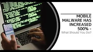 Mobile Malware Has Increased 500%