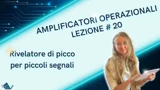 Amplificatori operazionali lezione #20: rivelatore di picco per piccoli segnali con simulazione