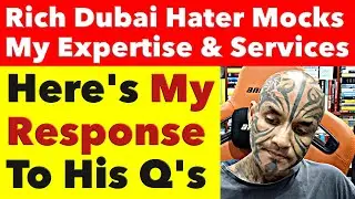 Rich Dubai Critic Mocks Me, My Services & My Expertise: My Response to His Questions | Video 7782