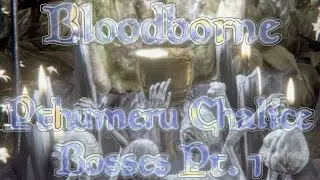 Bloodborne:  Pthumeru Chalice Bosses Pt. 1