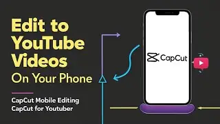 How to Edit YouTube Videos on Your Phone with CapCut | Mobile Video Editing CapCut for YouTuber.
