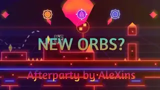 New Orbs? | Afterparty by AleXins | Geometry Dash 2.113