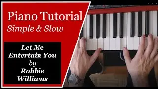 Let Me Entertain You by Robbie Williams - Simple & Slow Piano Tutorial