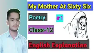 My mother at sixty six//1// Class-12// Poetry//English explanation// #allinonekoraon