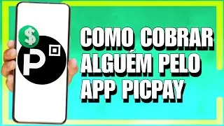 COMO COBRAR ALGUÉM PELO PICPAY - PASSO A PASSO