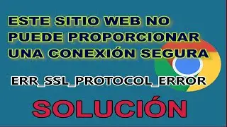 ESTE SITIO WEB NO PUEDE PROPORCIONAR UNA CONEXIÓN SEGURA ERR_SSL_PROTOCOL_ERROR