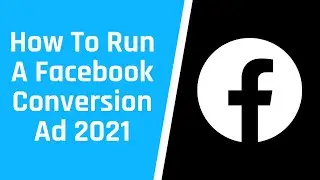 How To Run A Facebook Conversion Ad 2021 - Simple Strategy to Increase Facebook Ads Conversion
