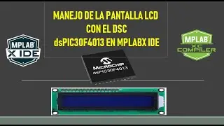 2 .1  MANEJO DE LA PANTALLA LCD16x2  EN EL dsPIC30F4013   MPLABX IDE