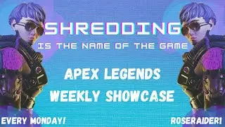 Shredding is the Name of the Game - Weekly Apex Legends Showcase
