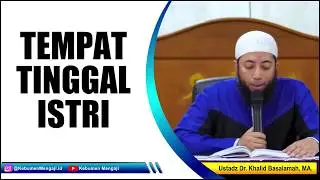 Inilah Tempat Tinggal Istri | Suami Wajib Tahu - Ustadz Dr. Khalid Basalamah, MA.