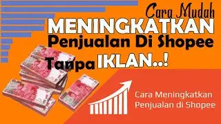 Part 1 | Cara Aman & Mudah Meningkatkan Penjualan Di Shopee