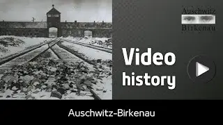 Video history | Auschwitz-Birkenau