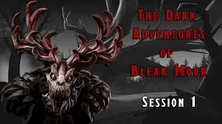 The Dark Adventures of Bleak Moor | D&D Session 1
