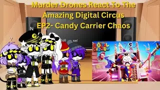 Murder Drones React To The Amazing Digital Circus EP2 Candy Carrier Chaos