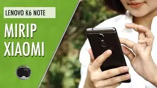 Lenovo K6 Note Review Indonesia: Makin Baik dan Menarik