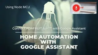 Home automation by google Assistant using Node MCU | Connect ADAFRUIT and IFTT for google assistant.