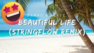 SANSO & Rayz - Beautiful Life (Stringflow Remix) Tropical House with Summer Vibes - Inspired by Kygo