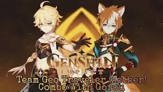 Genshin Impact - 🔶Team Geo Traveler (Aether) Combo with Gorou🔶