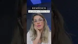 Remédios que pioram o REFLUXO