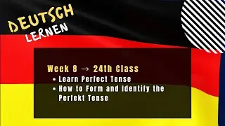 24th Class – What is the Perfekt (Perfect Tense) | How to Form the Perfekt Tense | Week 8