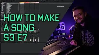 How to make a Song in Ableton Live 10 (S3EP7)