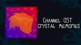 Channel OST [] crystal memories [] by End