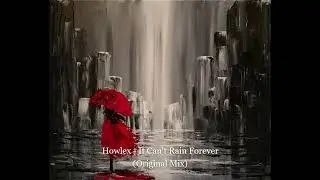 Howlex - It Can't Rain Forever (Original Mix)