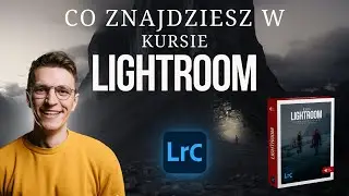Jak wygląda Kurs Lightroom od środka?