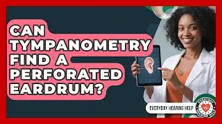 Can Tympanometry Find A Perforated Eardrum? - Everyday Hearing Help