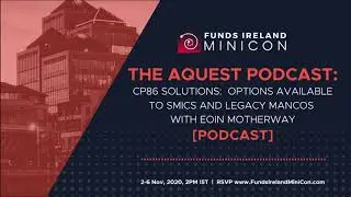 The Aquest Podcast - CP86 Solutions:  Options available to SMICs and Legacy ManCos w/ Eoin Motherway