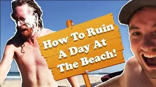 How To Ruin A Day At The Beach!