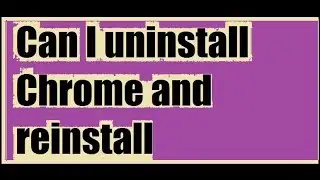 Can I uninstall Chrome and reinstall || chrome reinstall || Qaiser Infotech