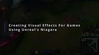 Creating Visual Effects for Games using Unreal's Niagara
