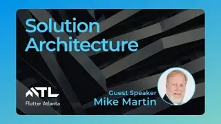 Guest Speaker: Mike Martin, Solution Architecture