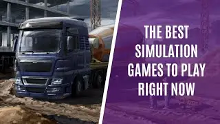 Top 10 Simulation PC Games to Play Right Now