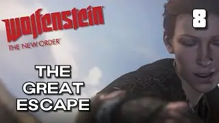 The Great Escape - Wolfenstein: The New Order - Ep8
