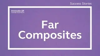 How KTN helped Far Composites: Revolutionising lightweight materials for a low-carbon future.