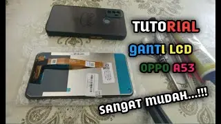 TUTORIAL GANTI LCD OPPO A53.