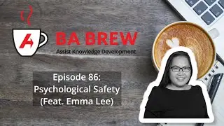 BA Brew 86: Psychological Safety (feat. Emma Lee)